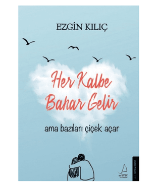 Her Kalbe Bahar Gelir Ama Bazıları Çiçek Açar